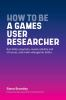 How_to_be_a_games_user_researcher