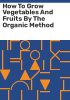 How_to_grow_vegetables_and_fruits_by_the_organic_method