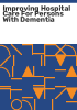 Improving_hospital_care_for_persons_with_dementia
