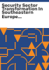 Security_sector_transformation_in_Southeastern_Europe_and_the_Middle_East