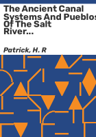 The_ancient_canal_systems_and_pueblos_of_the_Salt_River_Valley__Arizona